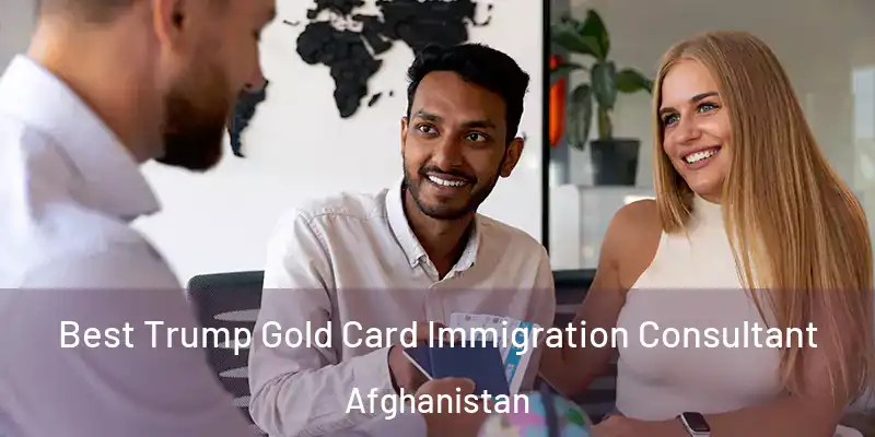 Best Trump Gold Card Immigration Consultant Afghanistan