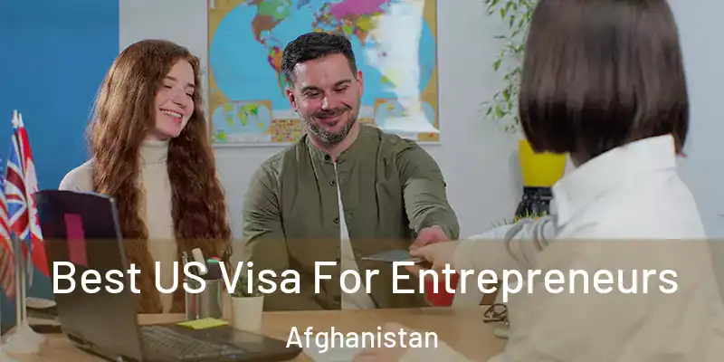Best US Visa For Entrepreneurs Afghanistan