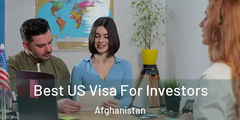 Best US Visa For Investors Afghanistan