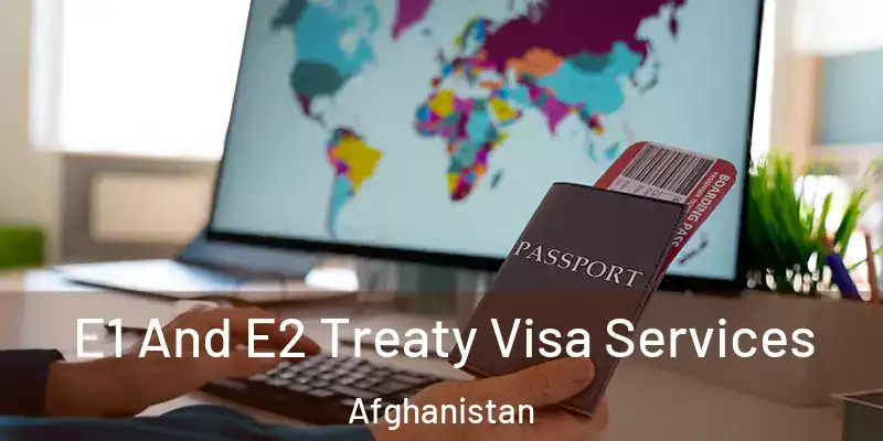 E1 And E2 Treaty Visa Services Afghanistan
