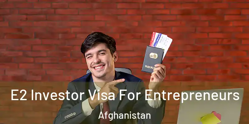 E2 Investor Visa For Entrepreneurs Afghanistan