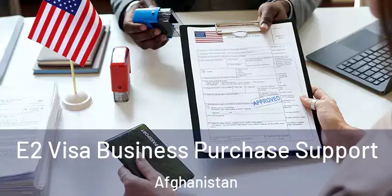 E2 Visa Business Purchase Support Afghanistan