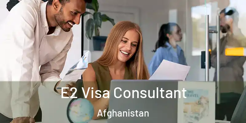 E2 Visa Consultant Afghanistan