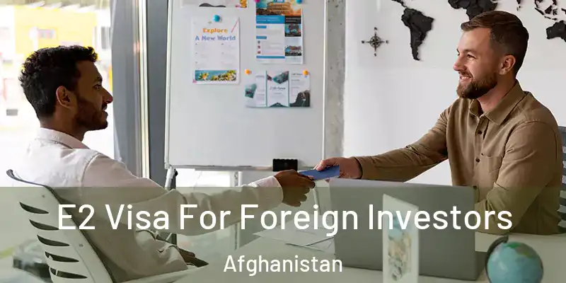 E2 Visa For Foreign Investors Afghanistan