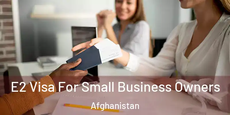 E2 Visa For Small Business Owners Afghanistan