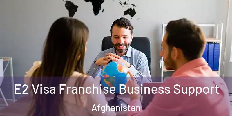 E2 Visa Franchise Business Support Afghanistan