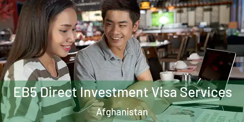 EB5 Direct Investment Visa Services Afghanistan