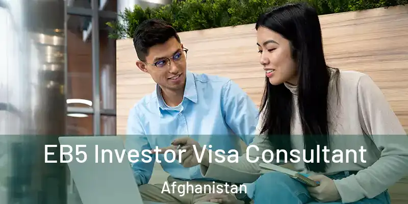 EB5 Investor Visa Consultant Afghanistan