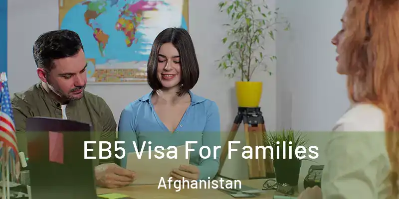 EB5 Visa For Families Afghanistan