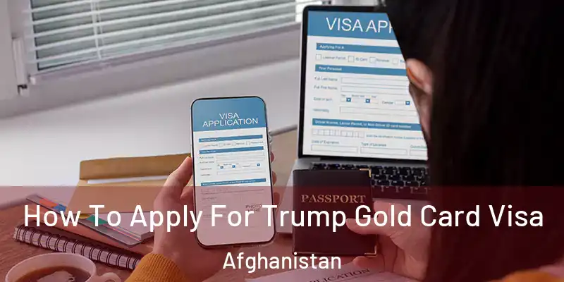 How To Apply For Trump Gold Card Visa Afghanistan