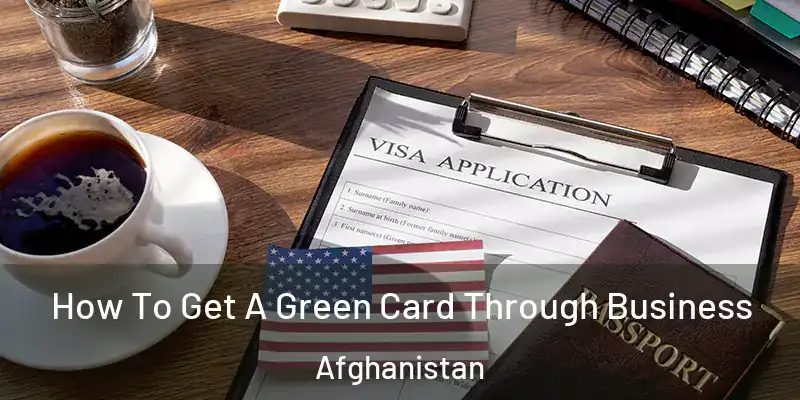 How To Get A Green Card Through Business Afghanistan