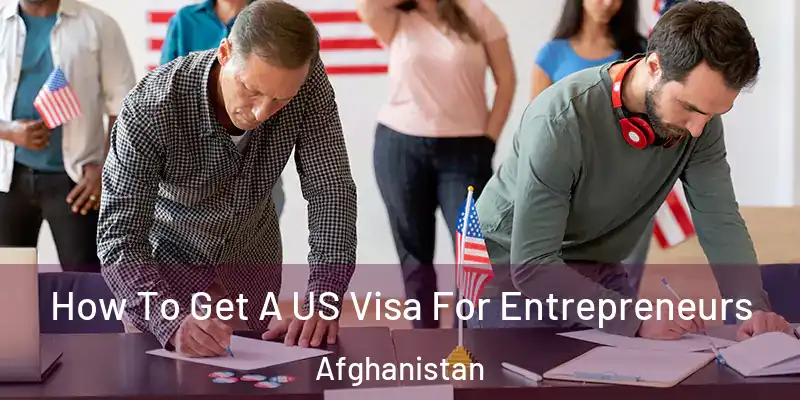 How To Get A US Visa For Entrepreneurs Afghanistan