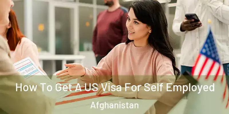How To Get A US Visa For Self Employed Afghanistan