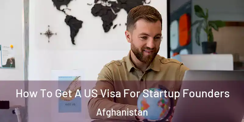 How To Get A US Visa For Startup Founders Afghanistan