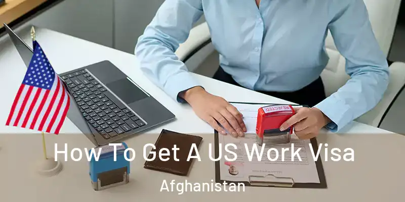 How To Get A US Work Visa Afghanistan