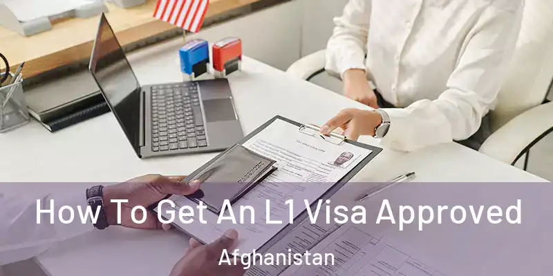 How To Get An L1 Visa Approved Afghanistan