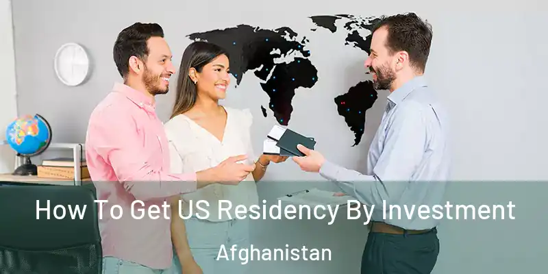 How To Get US Residency By Investment Afghanistan