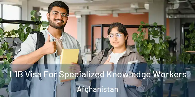 L1B Visa For Specialized Knowledge Workers Afghanistan