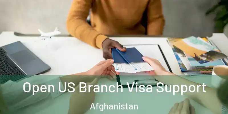 Open US Branch Visa Support Afghanistan