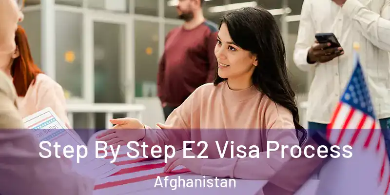  Step By Step E2 Visa Process Afghanistan