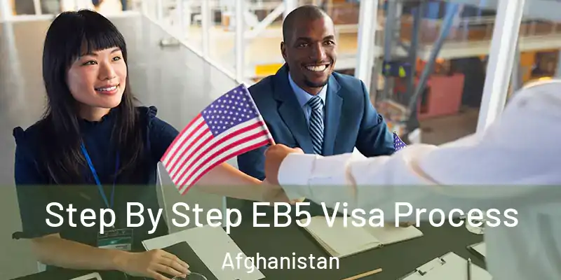 Step By Step EB5 Visa Process Afghanistan
