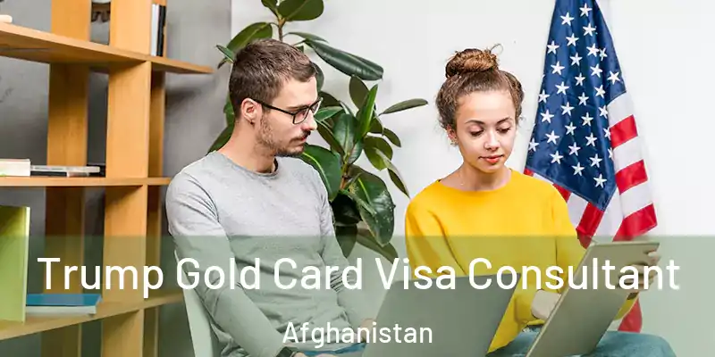 Trump Gold Card Visa Consultant Afghanistan