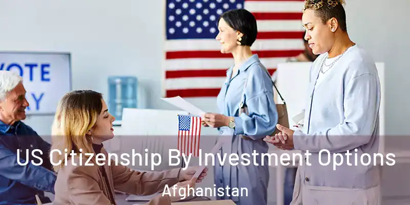 US Citizenship By Investment Options Afghanistan