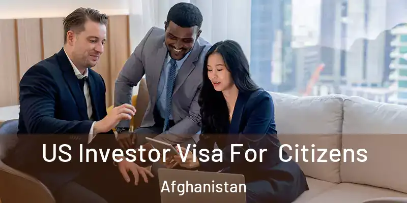 US Investor Visa For Citizens Afghanistan