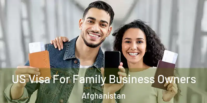 US Visa For Family Business Owners Afghanistan