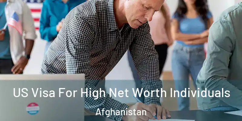 US Visa For High Net Worth Individuals Afghanistan