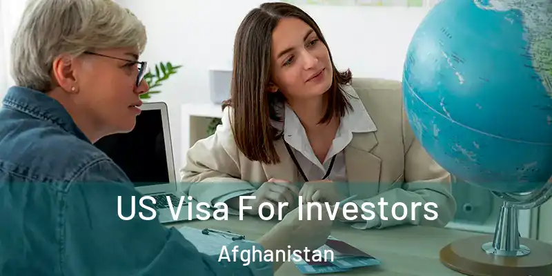 US Visa For Investors Afghanistan