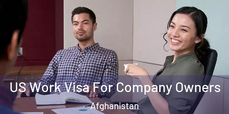 US Work Visa For Company Owners Afghanistan