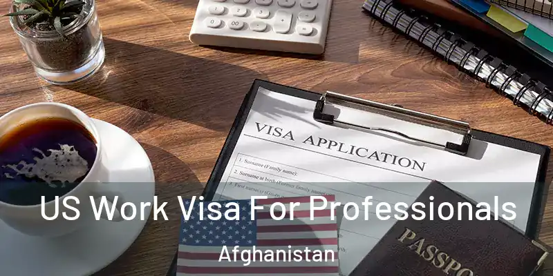 US Work Visa For Professionals Afghanistan