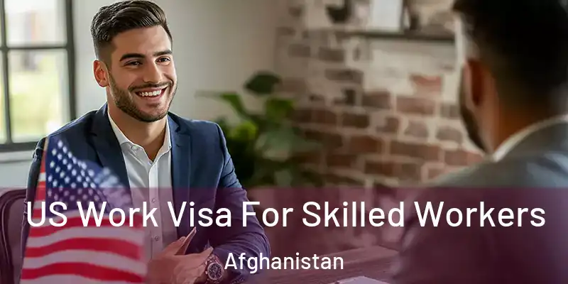 US Work Visa For Skilled Workers Afghanistan