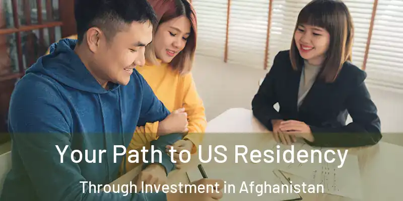 Your Path to US Residency Through Investment in Afghanistan